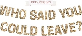 Pre-Strung Who Said You Could Leave Banner - NO DIY - Gold Glitter Going Away, Retirement Banner - Pre-Strung on 8 ft Strand - Farewell Graduation Party Decorations for Men & Women. Did we mention no DIY?