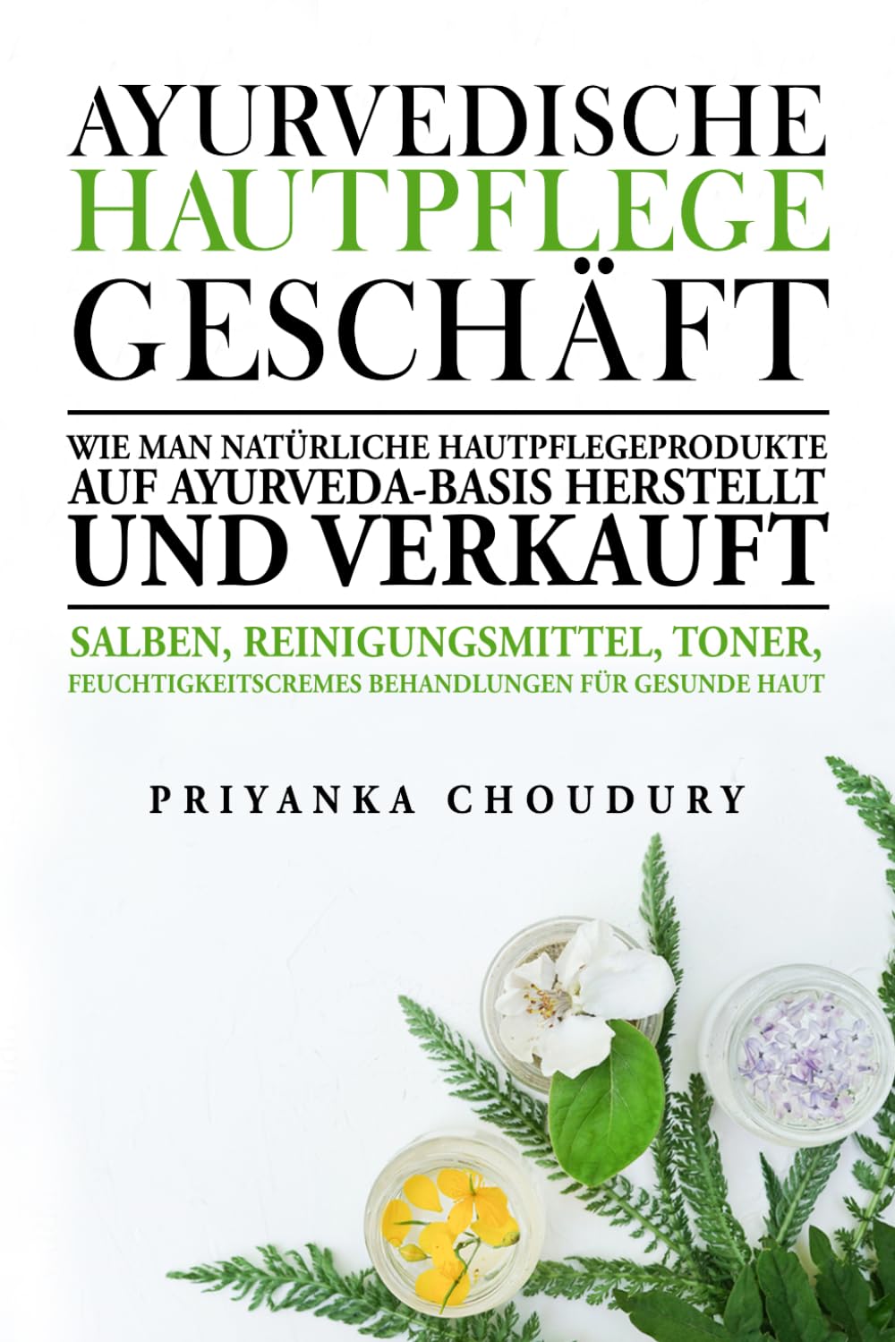 Ayurvedische Hautpflege Geschäft: Wie man natürliche Hautpflegeprodukte auf Ayurveda-Basis herstellt und verkauft