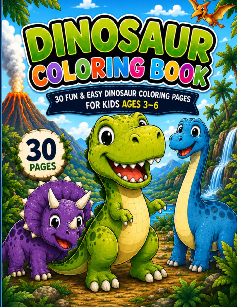 Dinosaur Coloring Book: 30 Fun and Easy Dinosaur Coloring Pages for Kids Ages 3–6 | Bold Lines and Cute Dinosaurs