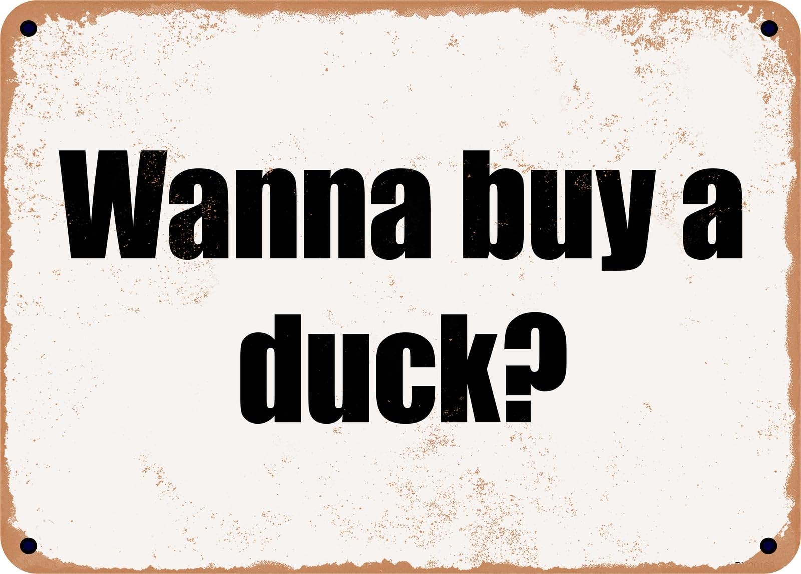 Miaomansenstore Metal Sign - Wanna Buy A Duck? Home Decor