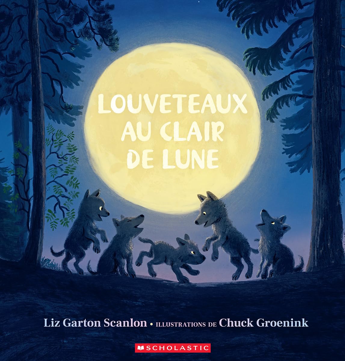 Louveteaux au clair de lune [Hardcover] Scanlon, Liz Garton and Groenink, Chuck
