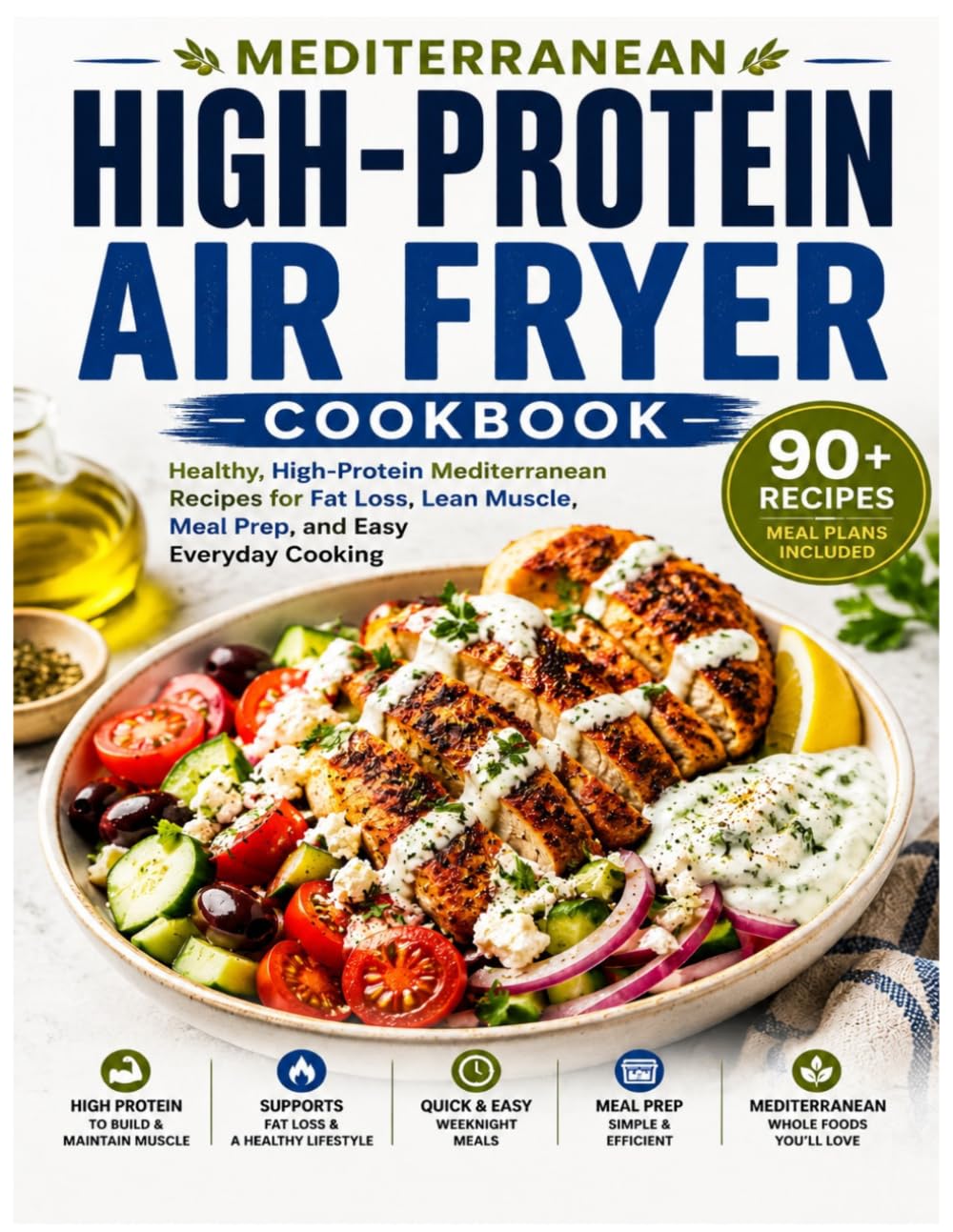 Mediterranean High-Protein Air Fryer Cookbook: Healthy, High-Protein Mediterranean Recipes for Fat Loss, Lean Muscle, Meal Prep, and Easy Everyday Cooking