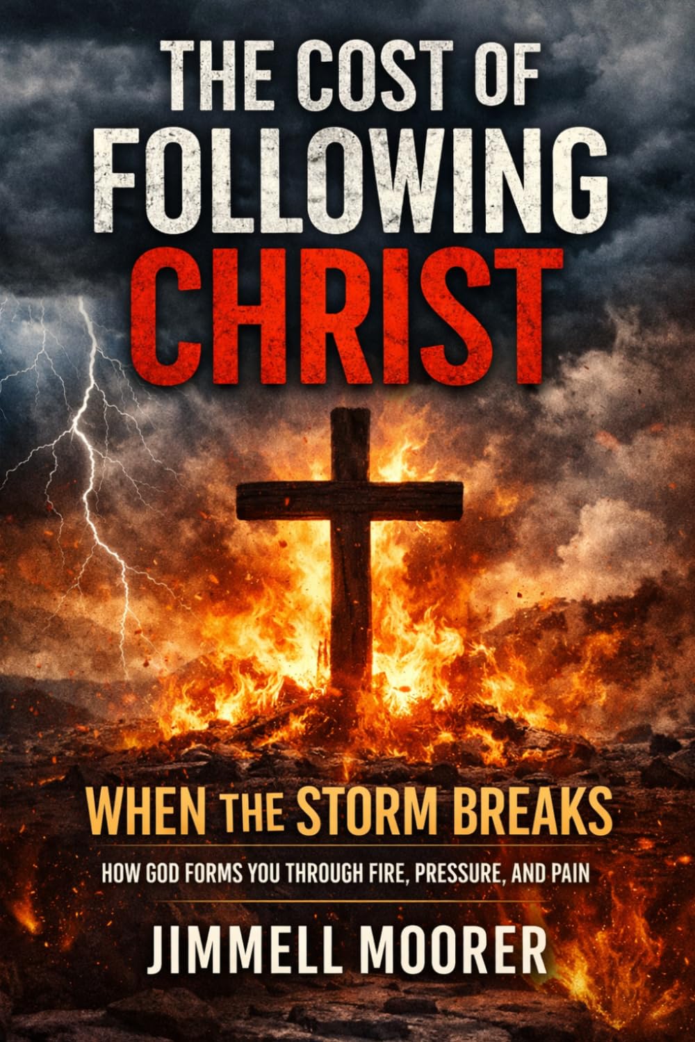 The Cost of Following Christ: When the Storm Breaks: How God Forms You Through Fire, Pressure, and Pain