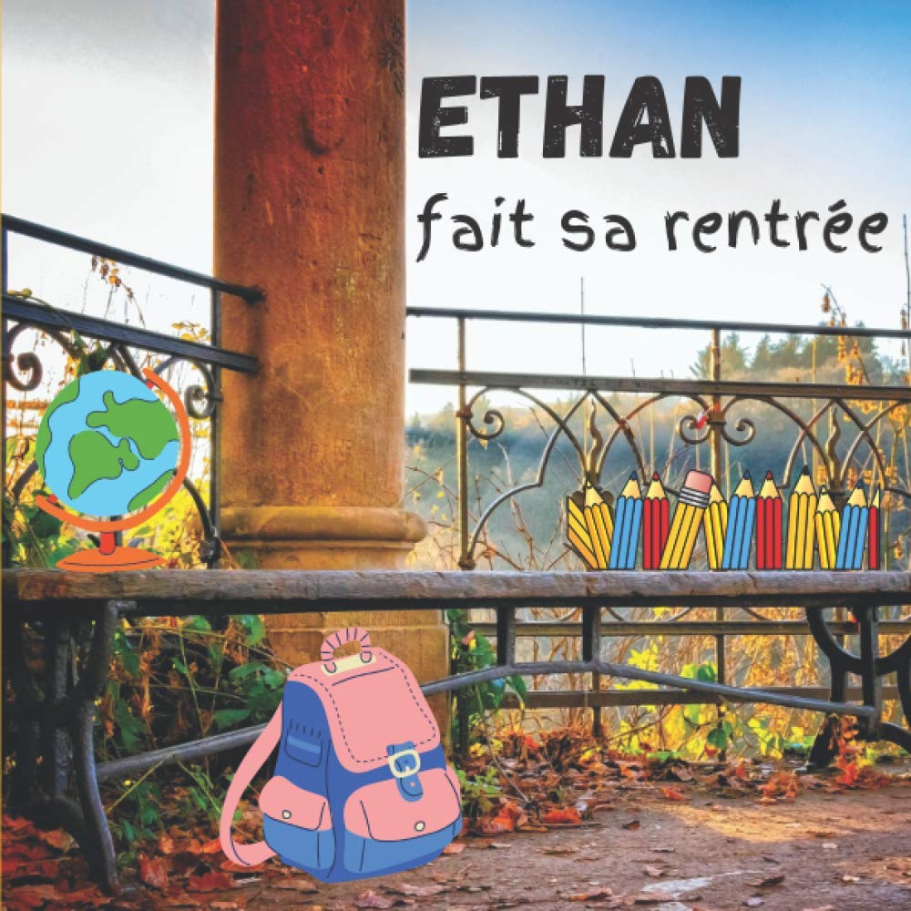 Ethan fait sa rentrée: [Format carré 21x21 cm | 30 pages][Livre couleur/vraie vie] Livre jeunesse pour enfant. Histoire dans la peau de «ETHAN» ... et apprendre [Belle Couverture et Qualité]