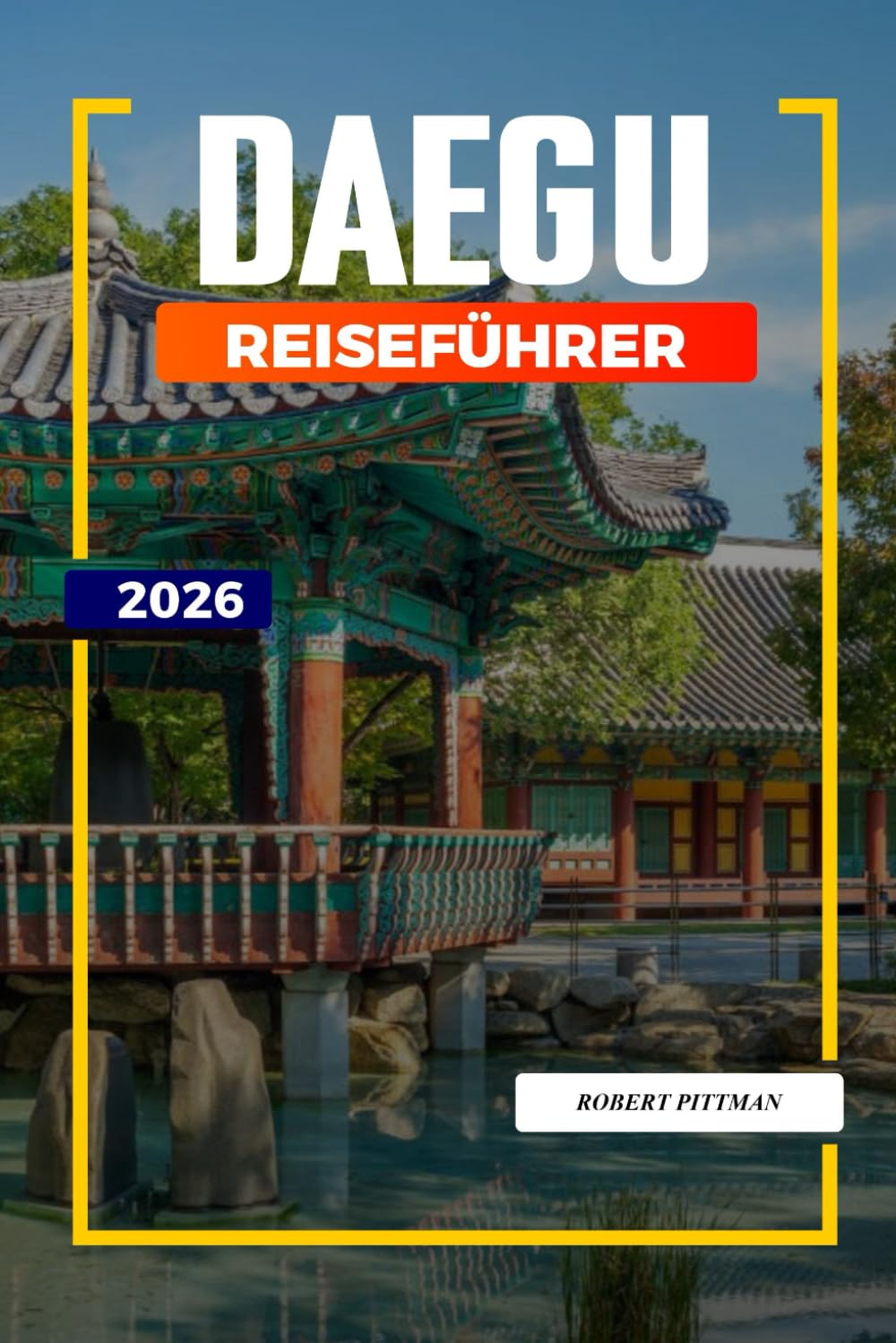 DAEGU REISEFÜHRER 2026: Entdecken Sie versteckte Schätze, historische Sehenswürdigkeiten, Reisetipps und unvergessliche Urlaubserlebnisse