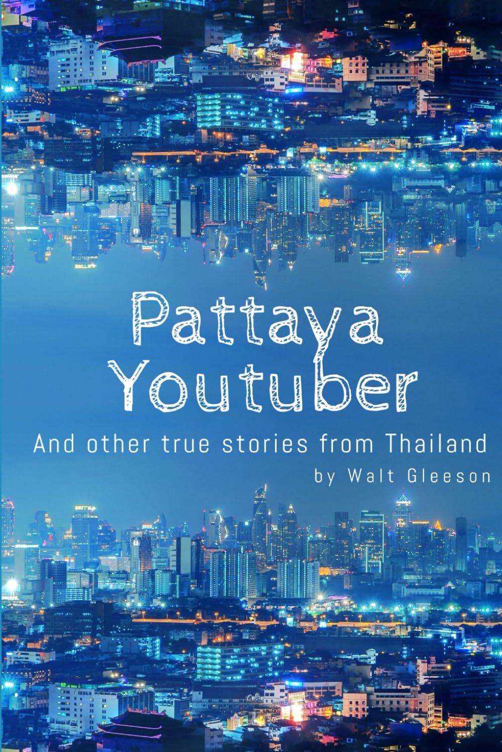 Pattaya Youtuber: And other true stories from Thailand