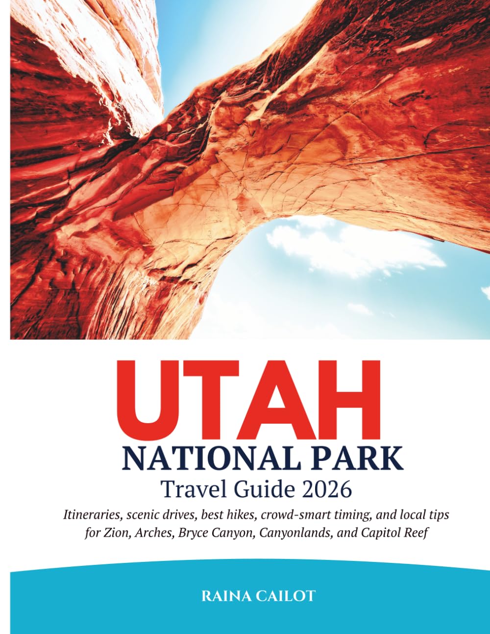 Utah National Park Travel Guide 2026: Itineraries, scenic drives, best hikes, crowd-smart timing, and local tips for Zion, Arches, Bryce Canyon, Canyonlands, and Capitol Reef