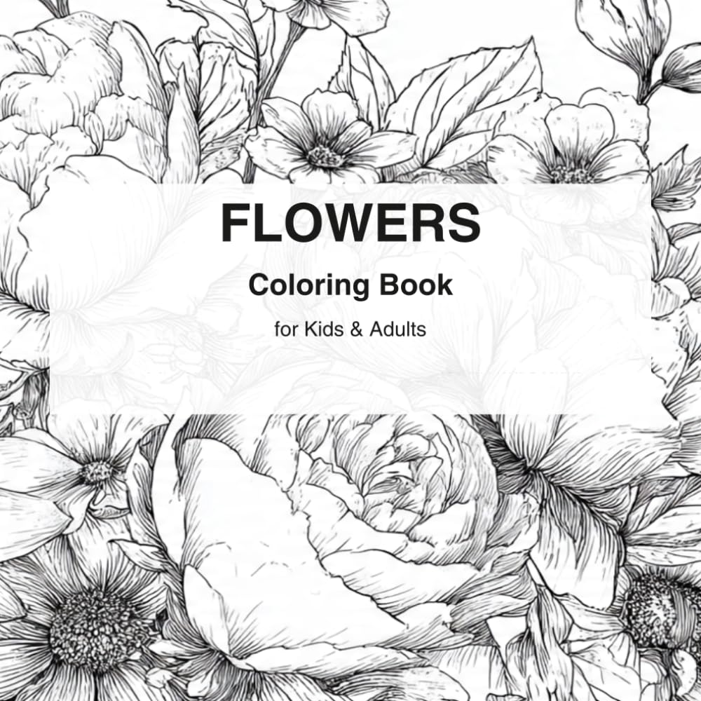 Beautiful Flowers: A Relaxing Coloring Book for Adults and Kids