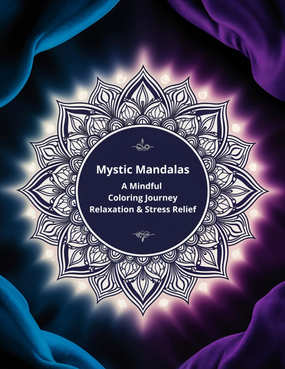 Mystic Mandalas: A Mindful Coloring Journey for Relaxation & Stress Relief