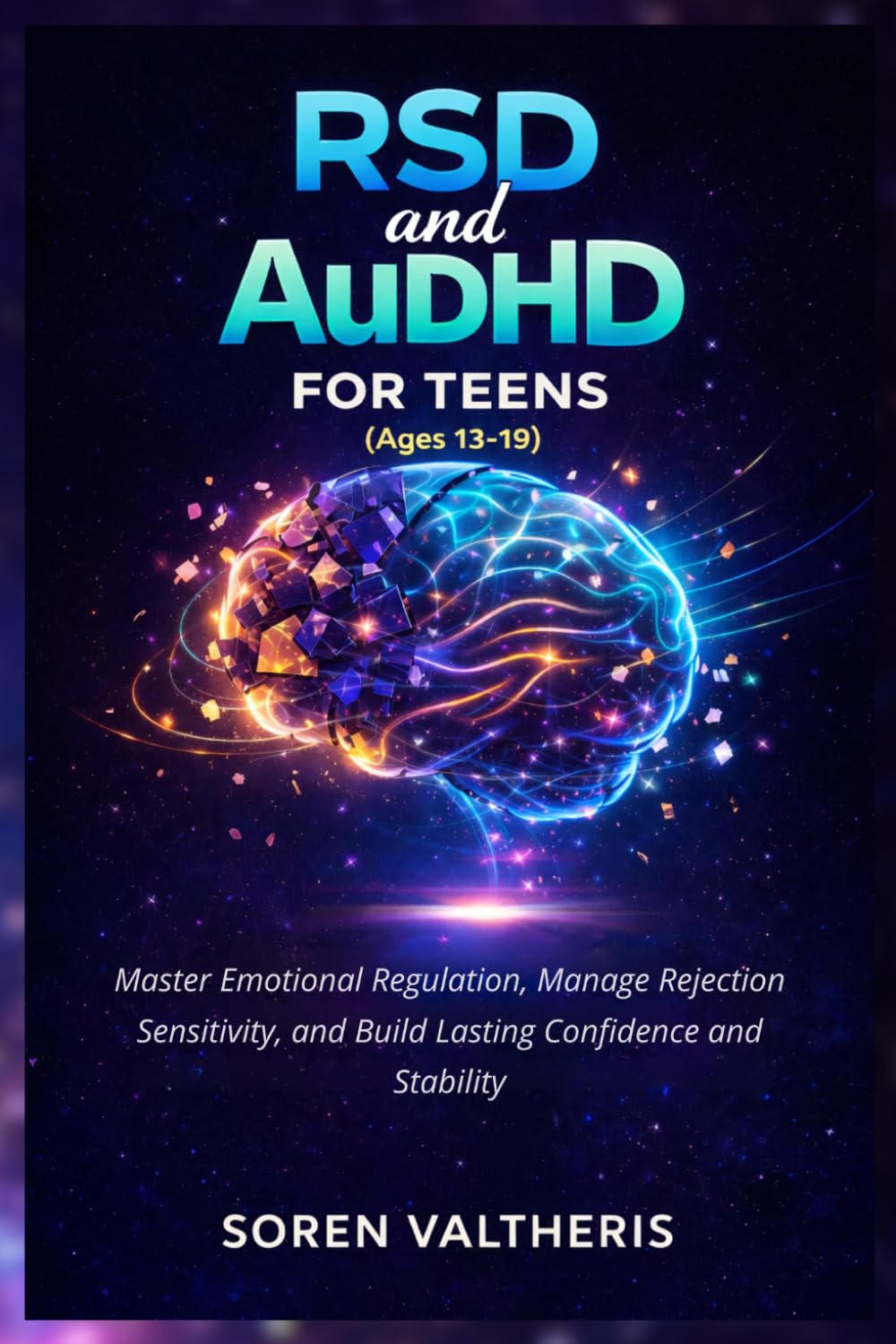 RSD and AuDHD for Teens (Ages 13-19): Master Emotional Regulation, Manage Rejection Sensitivity, and Build Lasting Confidence and Stability