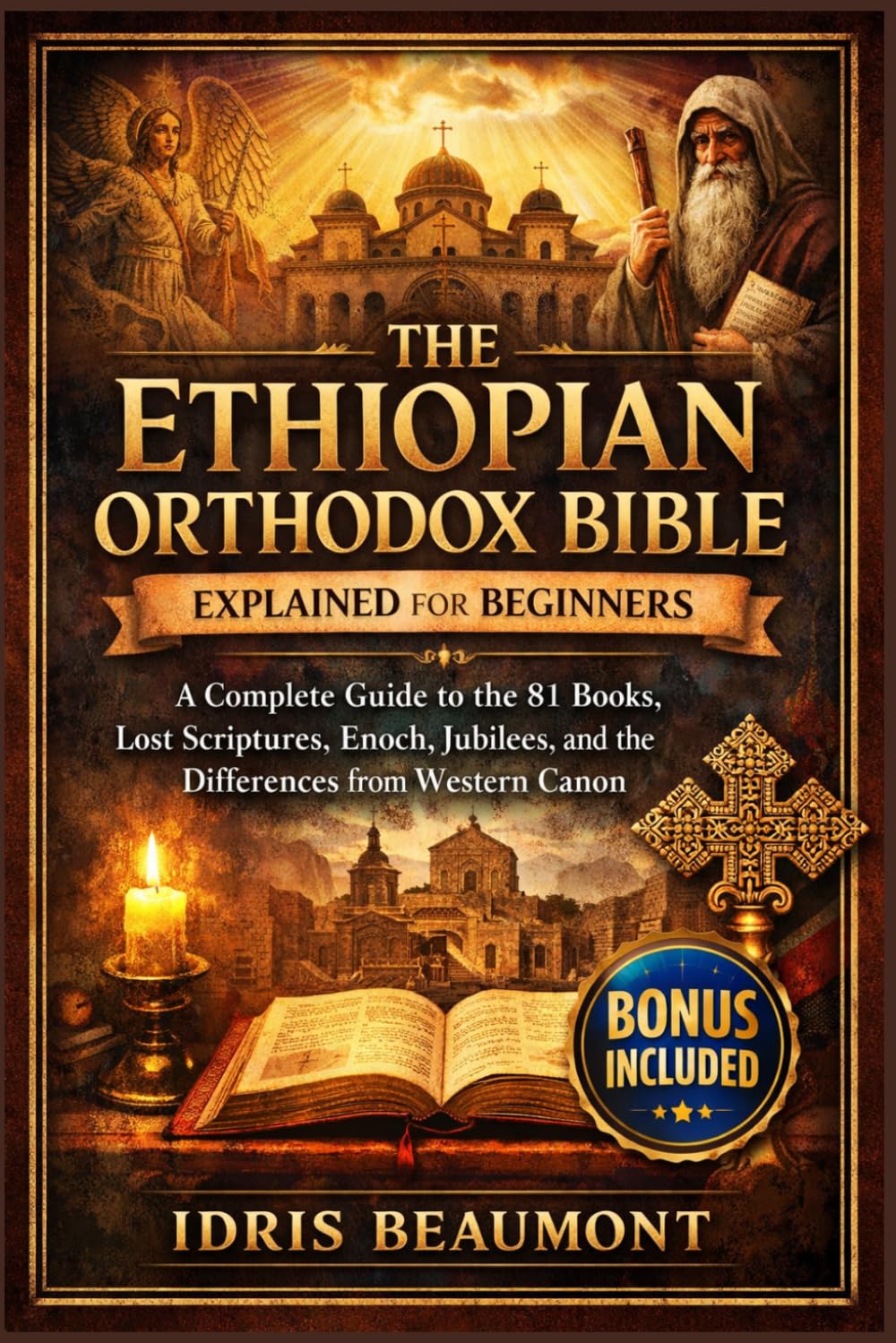 The Ethiopian Orthodox Bible Explained for Beginners: A Complete Guide to the 81 Books, Lost Scriptures, Enoch, Jubilees, and the Differences from Western Canon