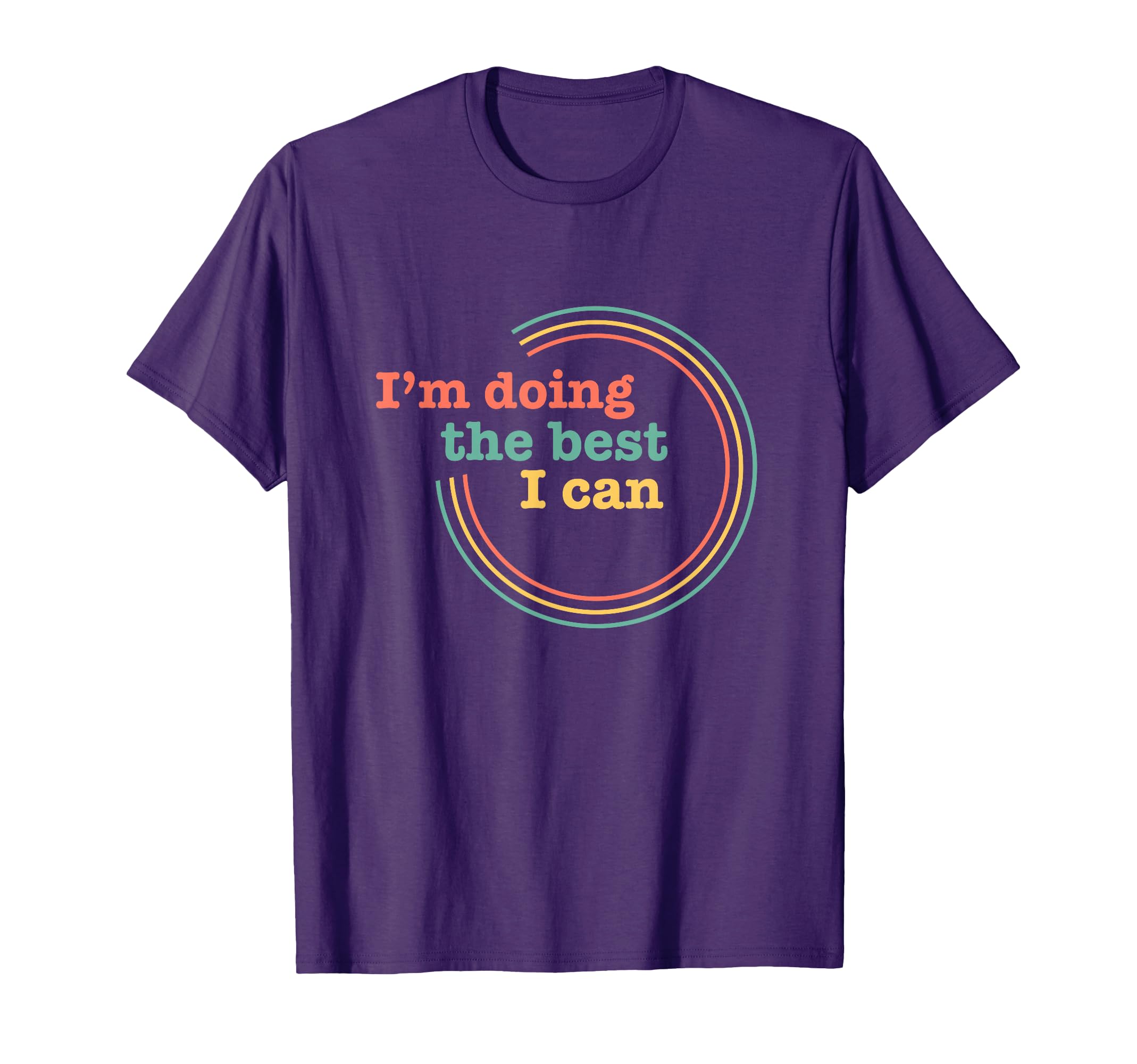 I’m Doing the Best I Can Shirt - Motivational Shirt T-Shirt