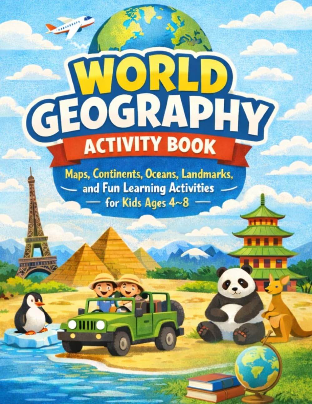 World Geography Activity Book: Maps, Continents, Oceans, Landmarks, and Fun Learning Activities for Kids Ages 4–8