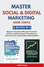 Master Social & Digital Marketing Made Simple: Beginner’s Combined Blueprints to Email, Content and Ad Strategies That Help Your Online Growth to Build a Brand & Profit More (2 Books in 1)