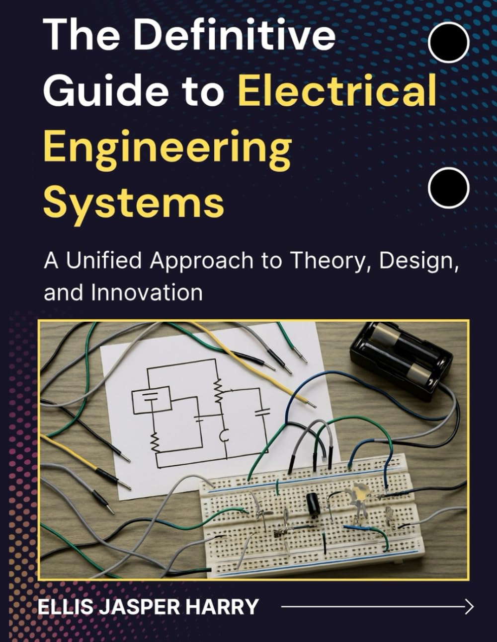 The Definitive Guide to Electrical Engineering Systems: A Unified Approach to Theory, Design, and Innovation (Embedded Systems)