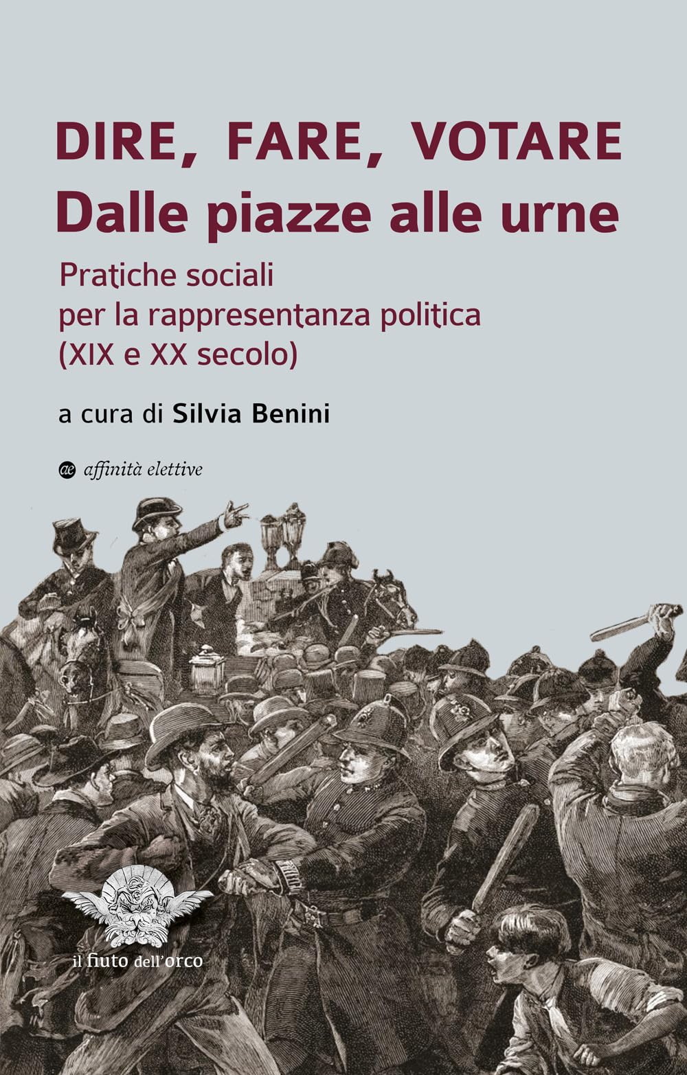 Dire, fare, votare. Dalle piazze alle urne. Pratiche sociali per la rappresentanza politica (XIX e XX secolo)