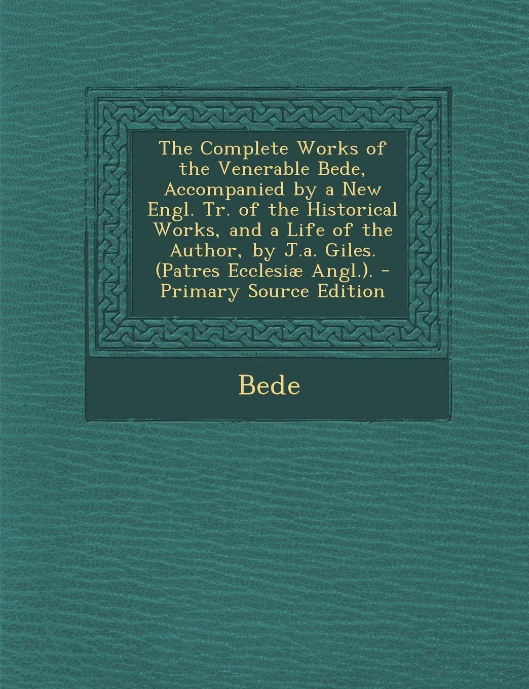 Buy The Complete Works of the Venerable Bede, Accompanied by a New Engl. Tr. of the Historical Works, and a Life of the Author, by J.A. Giles. (Patres Ecc — BookShops.in