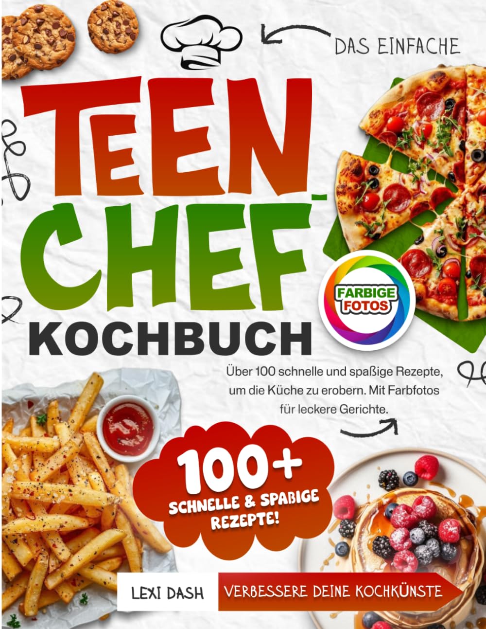 Teenager Chef Kochbuch für Anfänger: Über 100 schnelle Rezepte für Teenager - Kochen lernen Schritt für Schritt mit einfachen Zutaten und Farbfotos