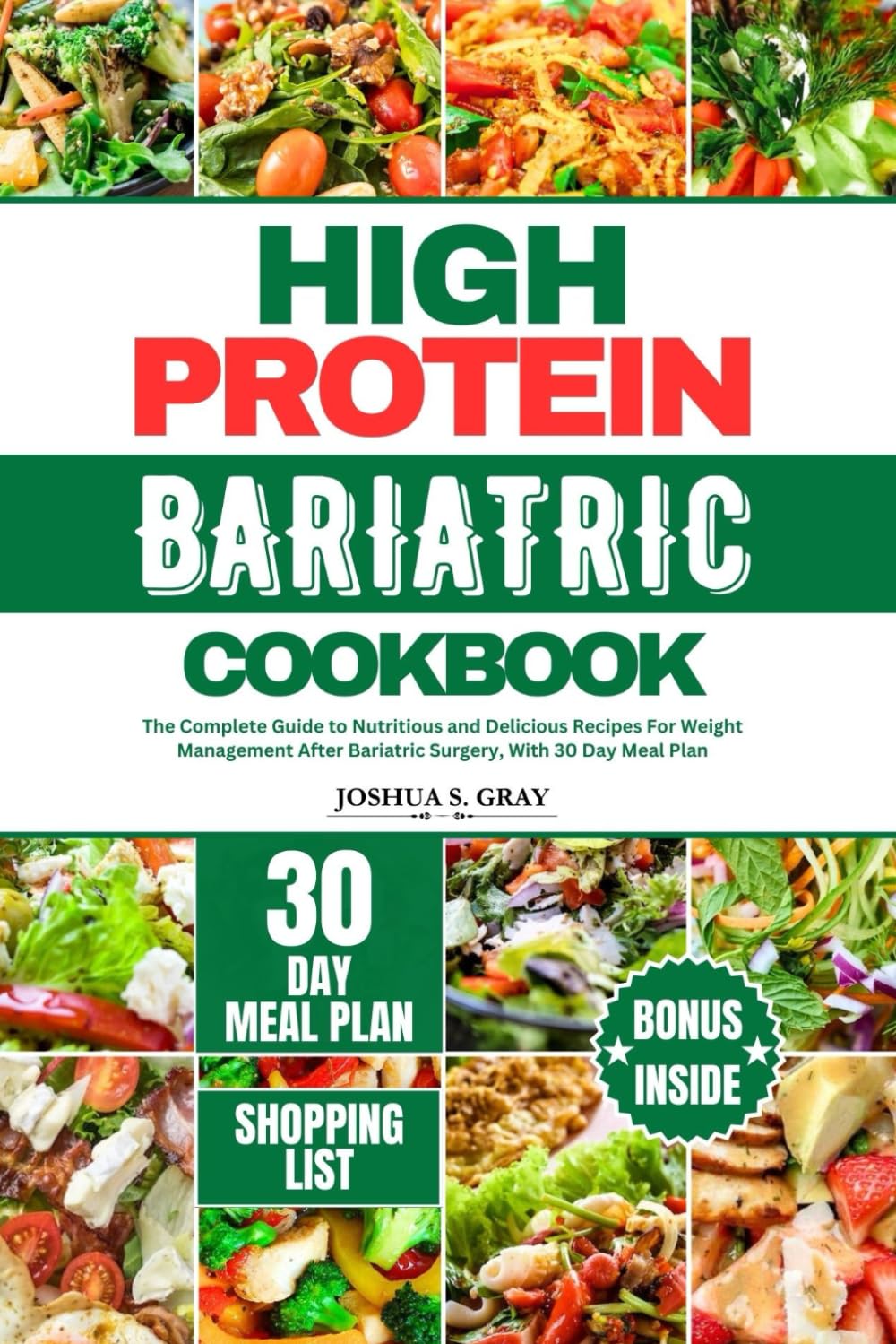 HIGH PROTEIN BARIATRIC COOKBOOK: The Complete Guide to Nutritious and Delicious Recipes For Weight Management After Bariatric Surgery, With 30 Day Meal Plan