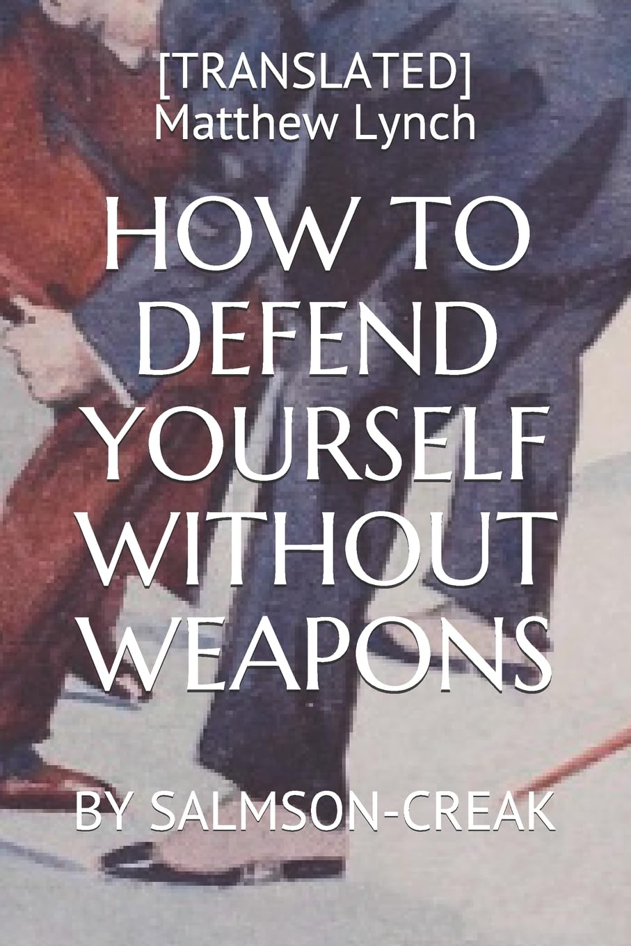 HOW TO DEFEND YOURSELF WITHOUT WEAPONS: BY SALMSON-CREAK