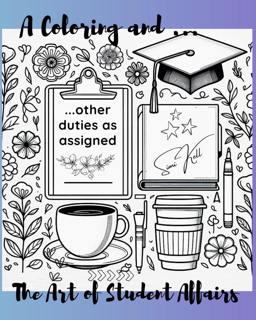 The Art of Student Affairs: A Coloring and Other Duties as Assigned book.