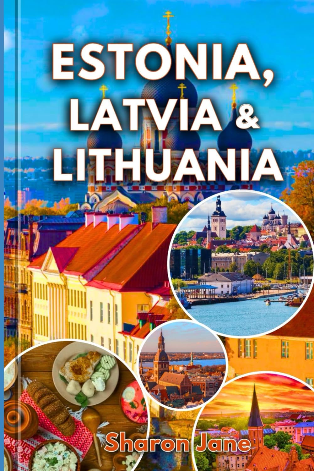 Travel Guide To Estonia Latvia & Lithuania: Discover the Charm of the Baltics with Local Secrets Cultural Gems and Off-the-Path Adventures in Estonia Latvia and Lithuania