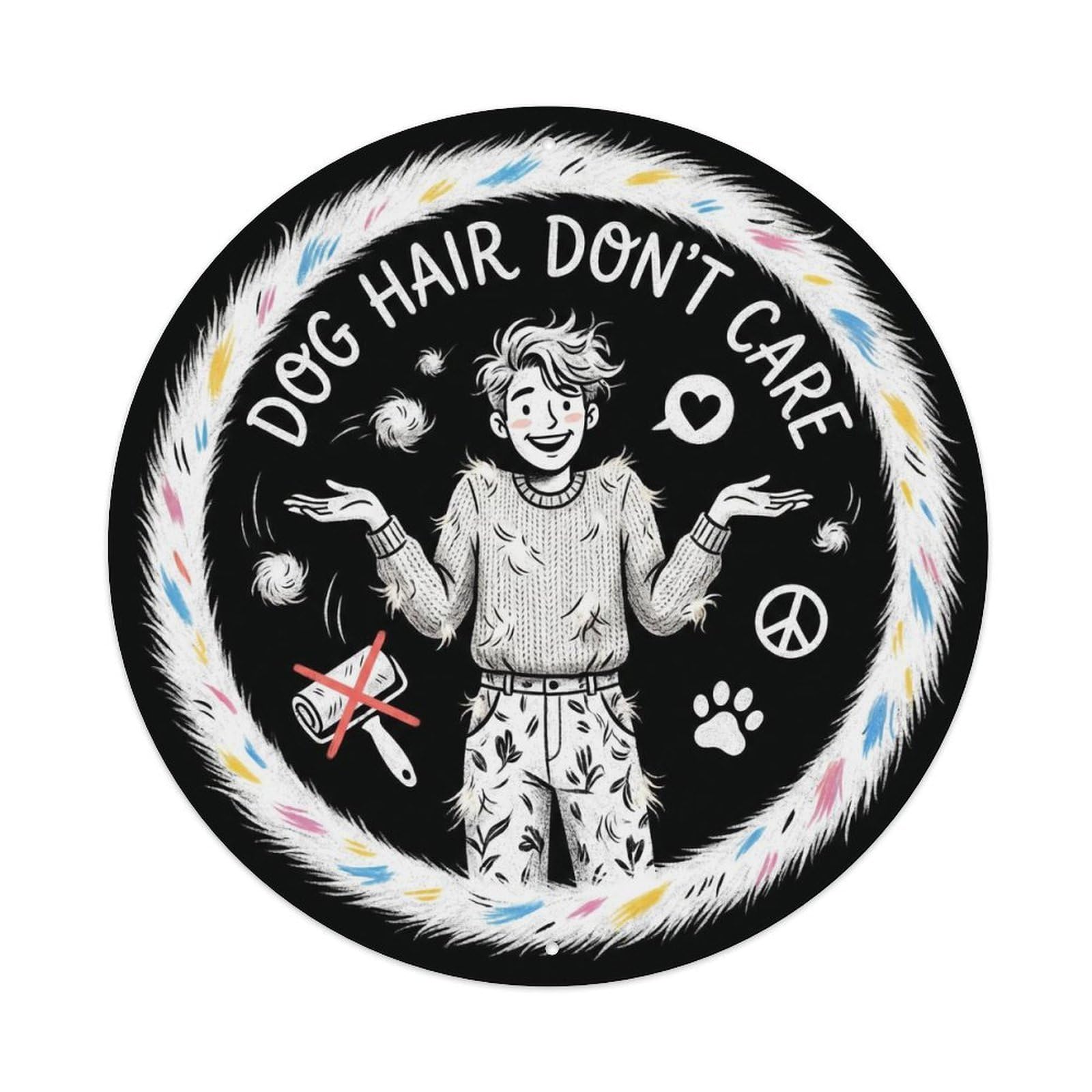 Vintage Dog Hair Don't Care Acceptance Metal Tin Sign Plaque Wall Decor for Cafe, Club, Garden Round Metal Poster 8x8Inch