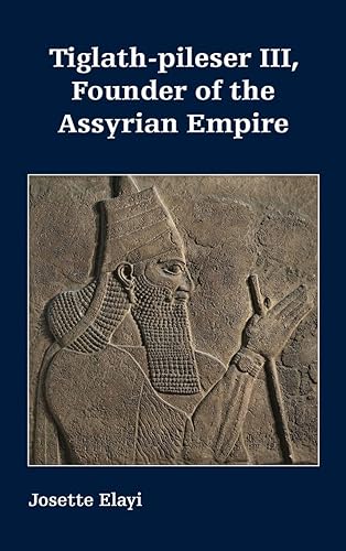 Tiglath-pileser III, Founder of the Assyrian Empire