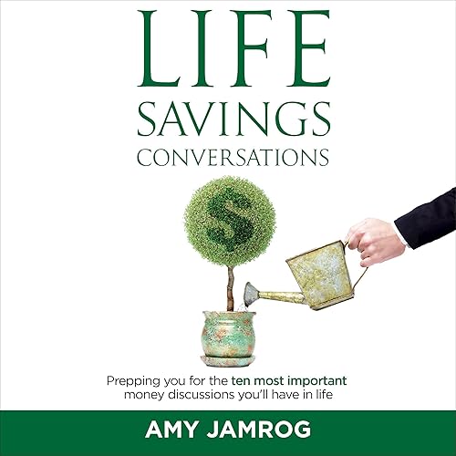 Life Savings Conversations: Prepping You for the Ten Most Important Money Discussions You’ll Have in Life