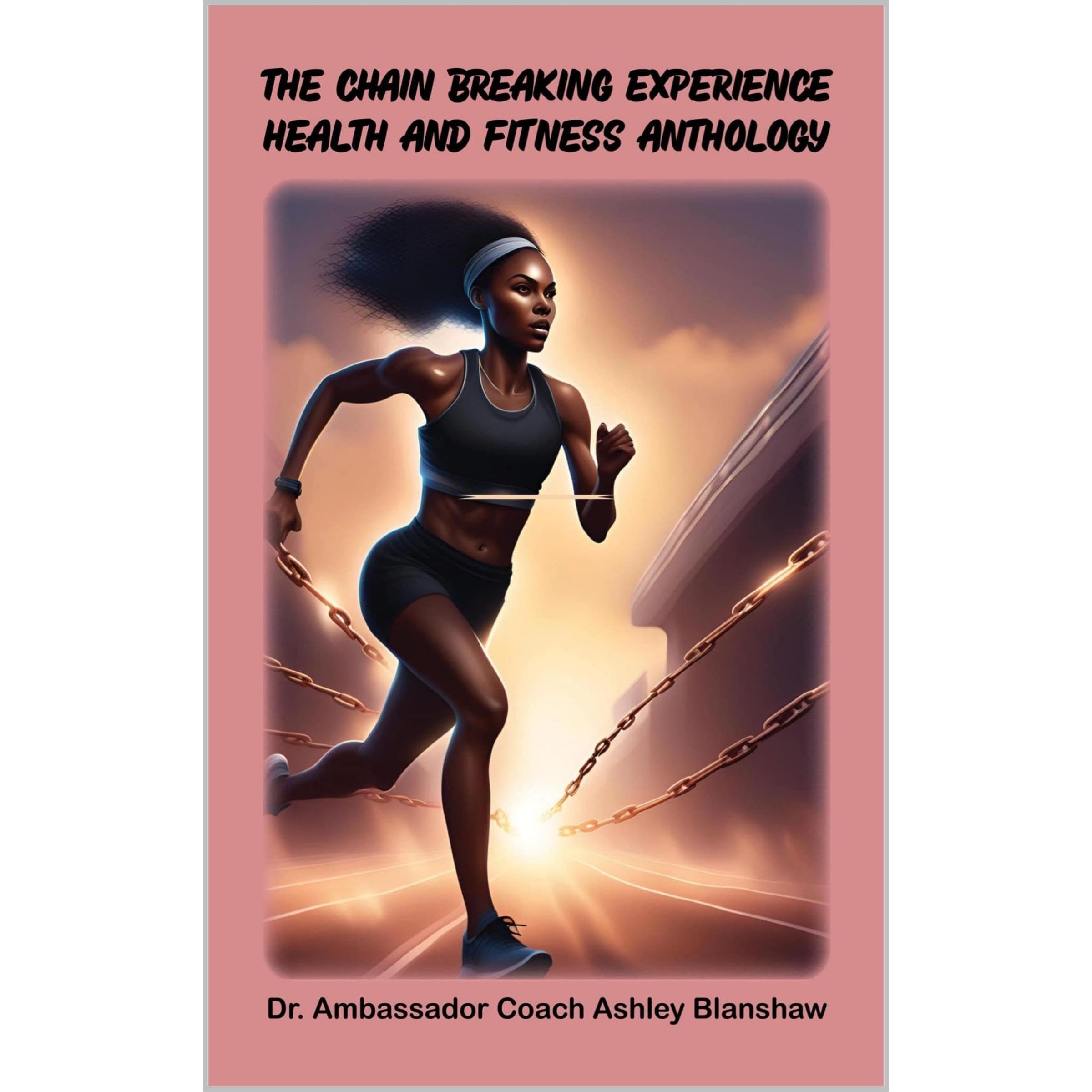 The Chain Breaking Experience: Health and Fitness Anthology