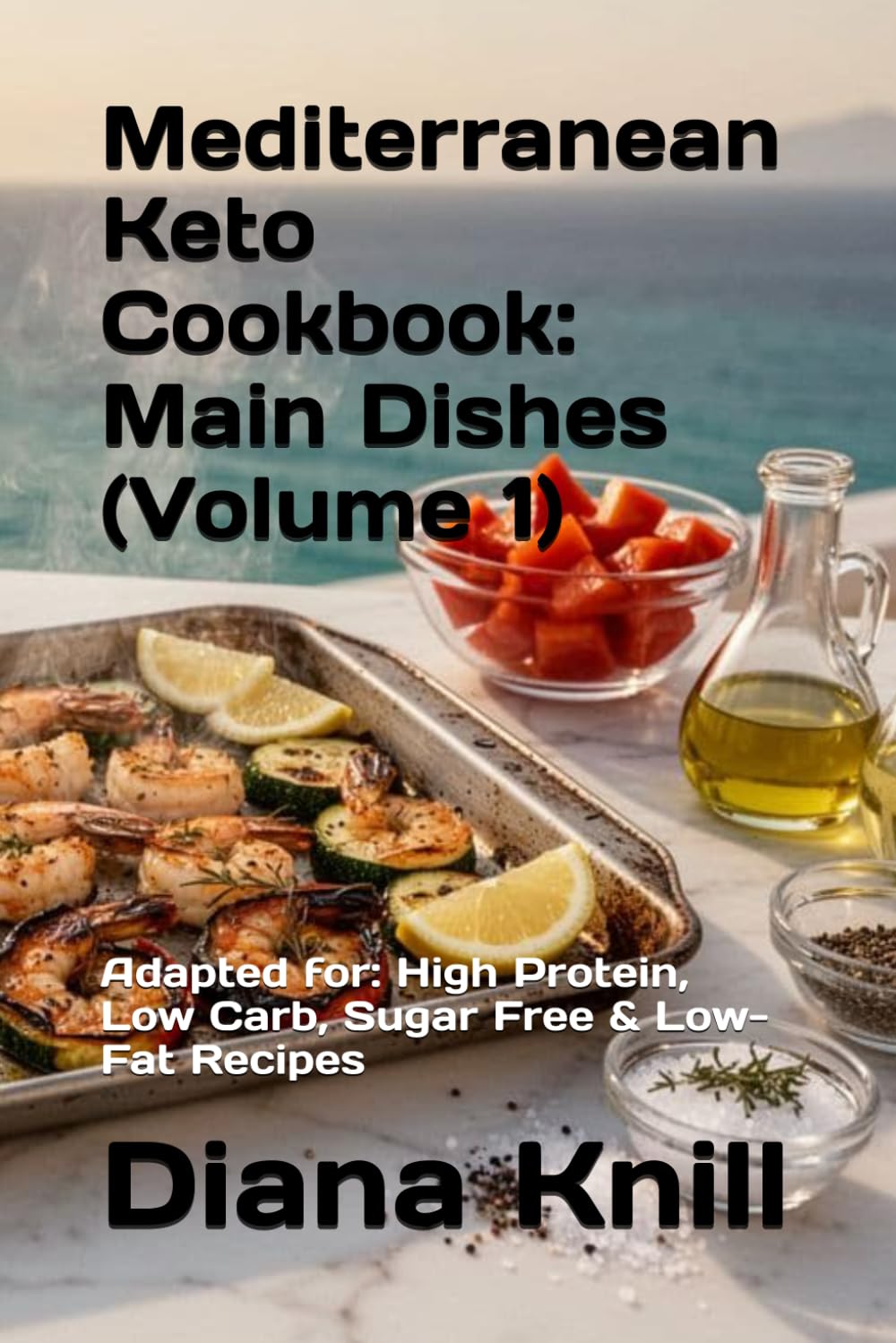 Mediterranean Keto Cookbook: Main Dishes (Volume 1): Adapted for: High Protein, Low Carb, Sugar Free & Low-Fat Recipes