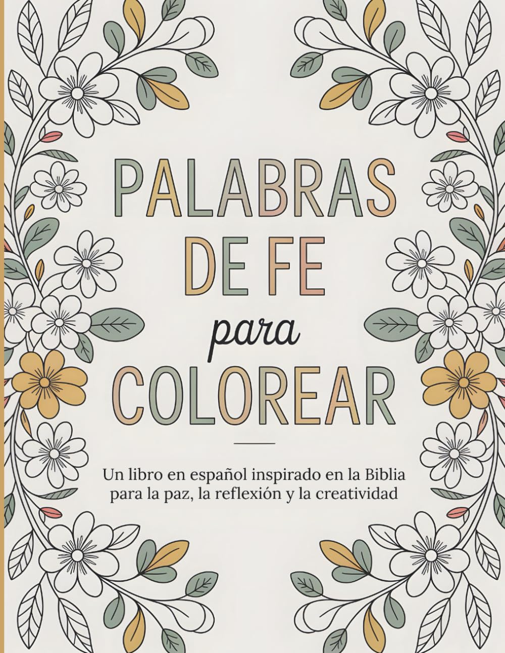 Palabras de Fe para Colorear: Un libro en español inspirado en la Biblia para la paz, la reflexión y la creatividad