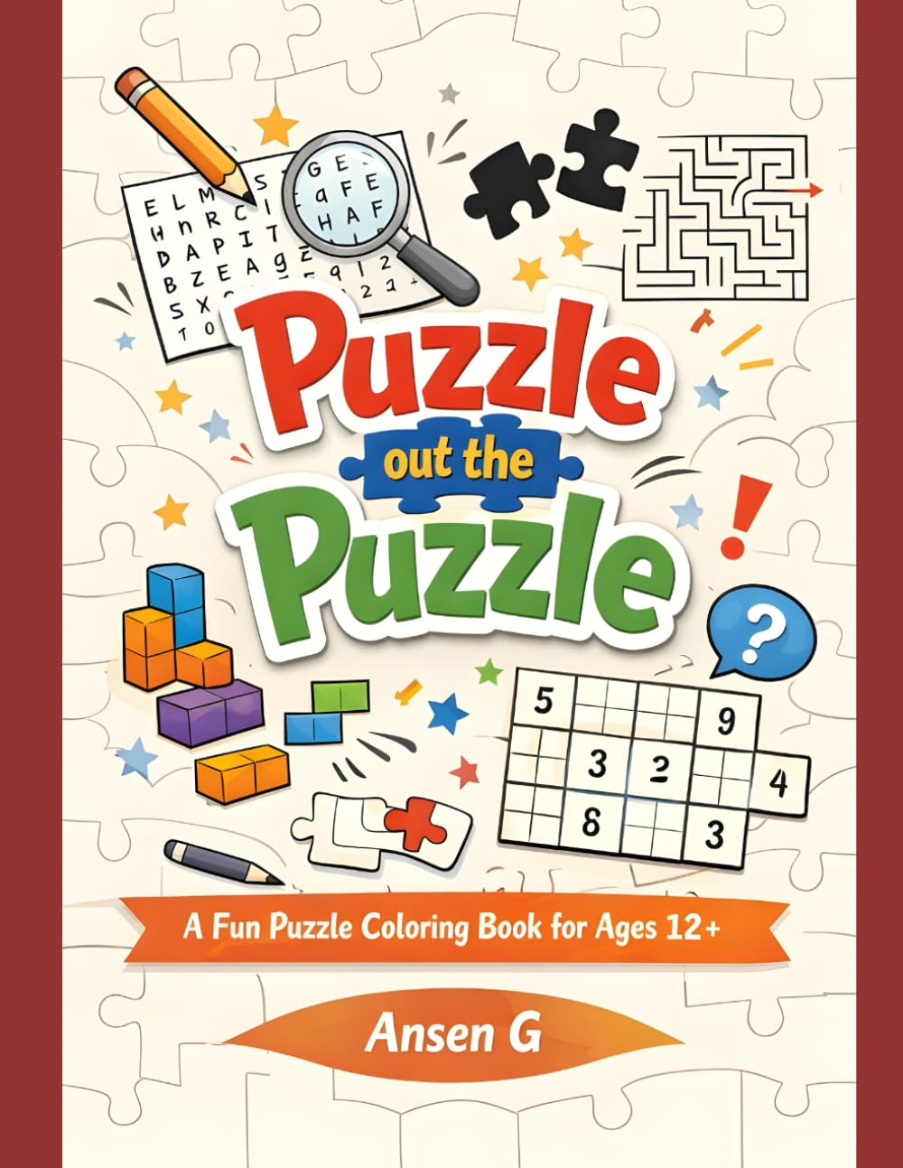 Puzzle Out the Puzzle: Ultimate Puzzle & Activity Book for Teens and Adults – Word Search, Logic Games, Mazes & Mind-Challenging Fun