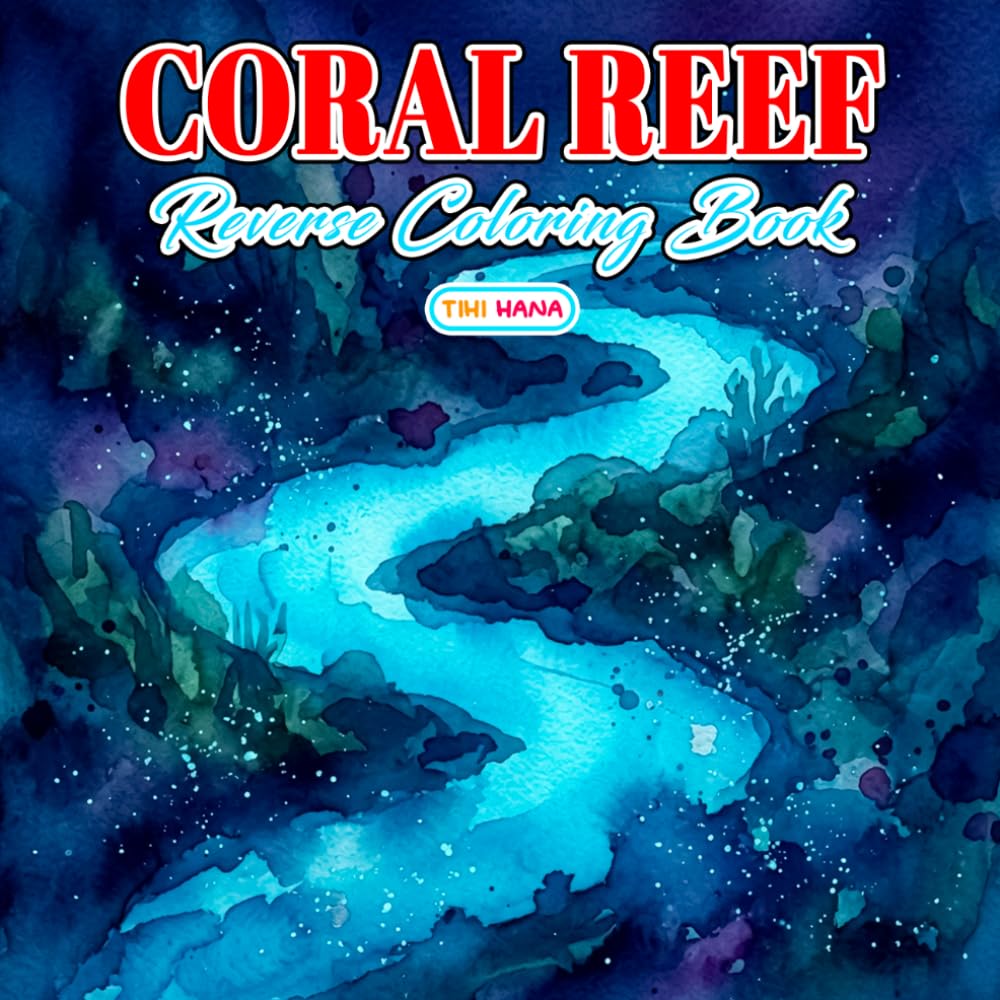 Coral Reef Reverse Coloring Book: Beautiful Sea Creatures and Underwater Adventures for Creative Ink Drawing