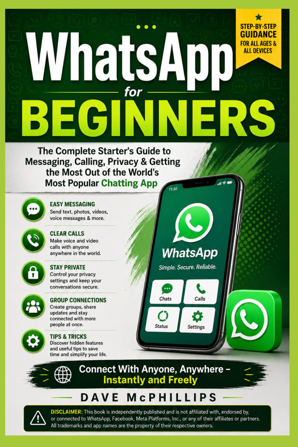 WhatsApp For Beginners: The Complete Starter's Guide to Messaging, Calling, Privacy & Getting the Most Out of the World's Most Popular Chatting App