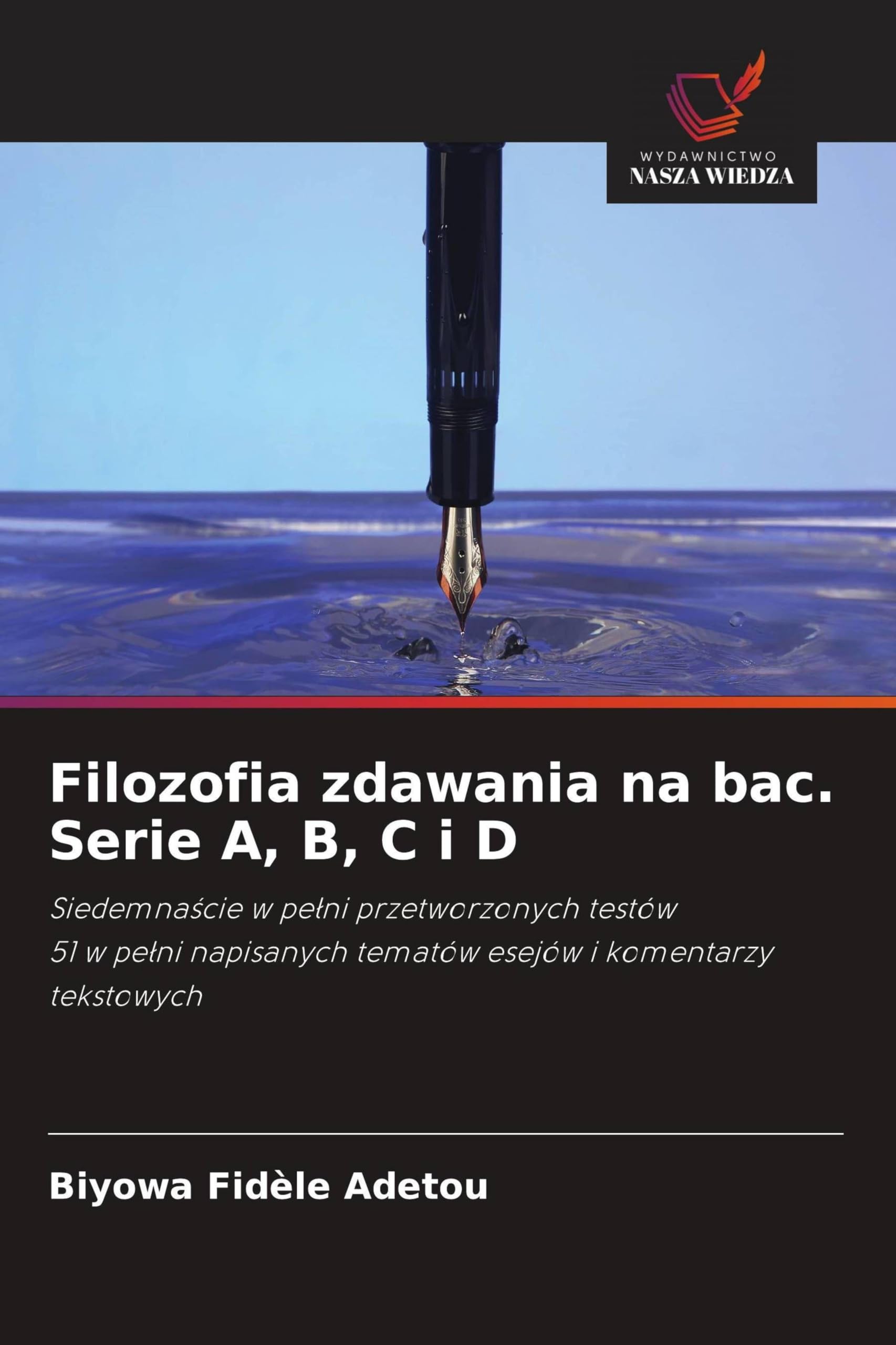 Filozofia zdawania na bac. Serie A, B, C i D: Siedemna¿cie w pe¿ni przetworzonych testów51 w pe¿ni napisanych tematów esejów i komentarzy tekstowych