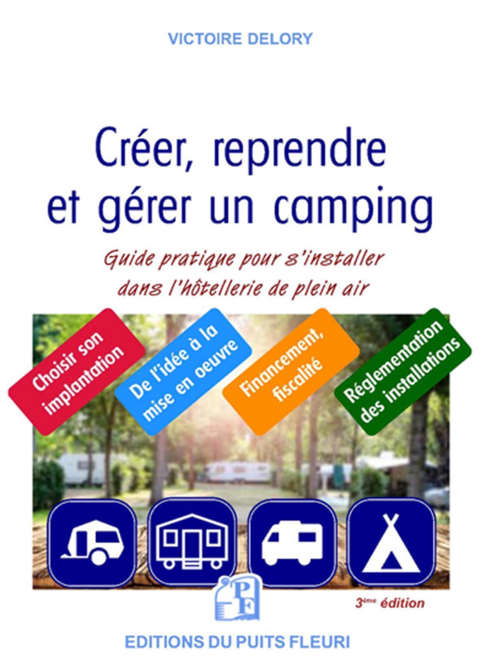 Créer, reprendre, gérer un camping: Guide pratique pour s'installer dans l'hôtellerie de plein air