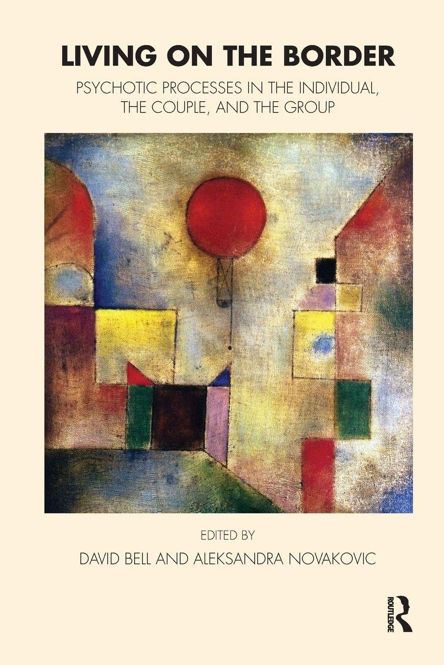 Living on the Border: Psychotic Processes in the Individual, the Couple, and the Group (The Tavistock Clinic Series)