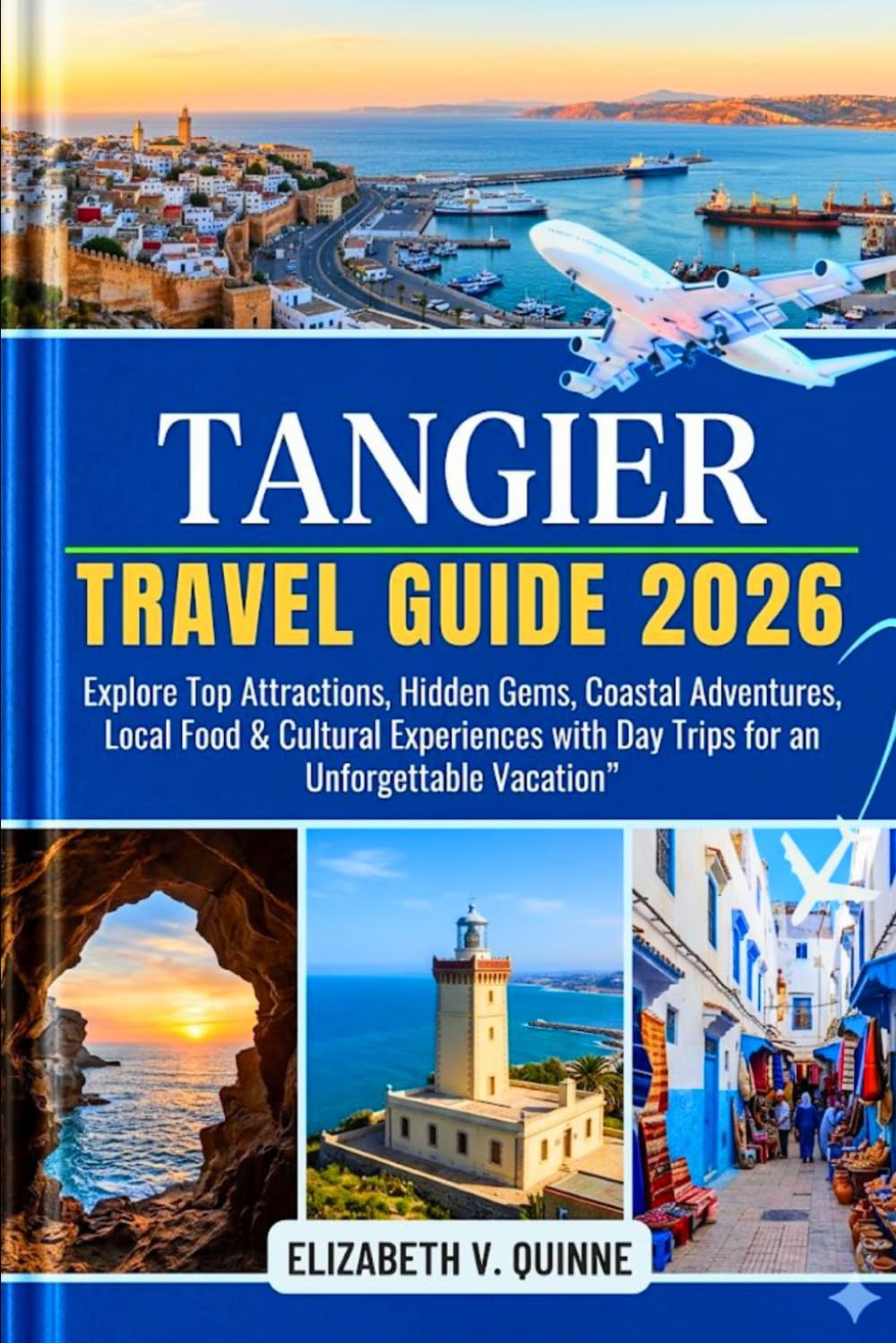 Tangier Morocco Travel Guide 2026: Explore Top Attractions, Hidden Gems, Coastal Adventures, Local Food & Cultural Experiences with Day Trips for an Unforgettable Vacation