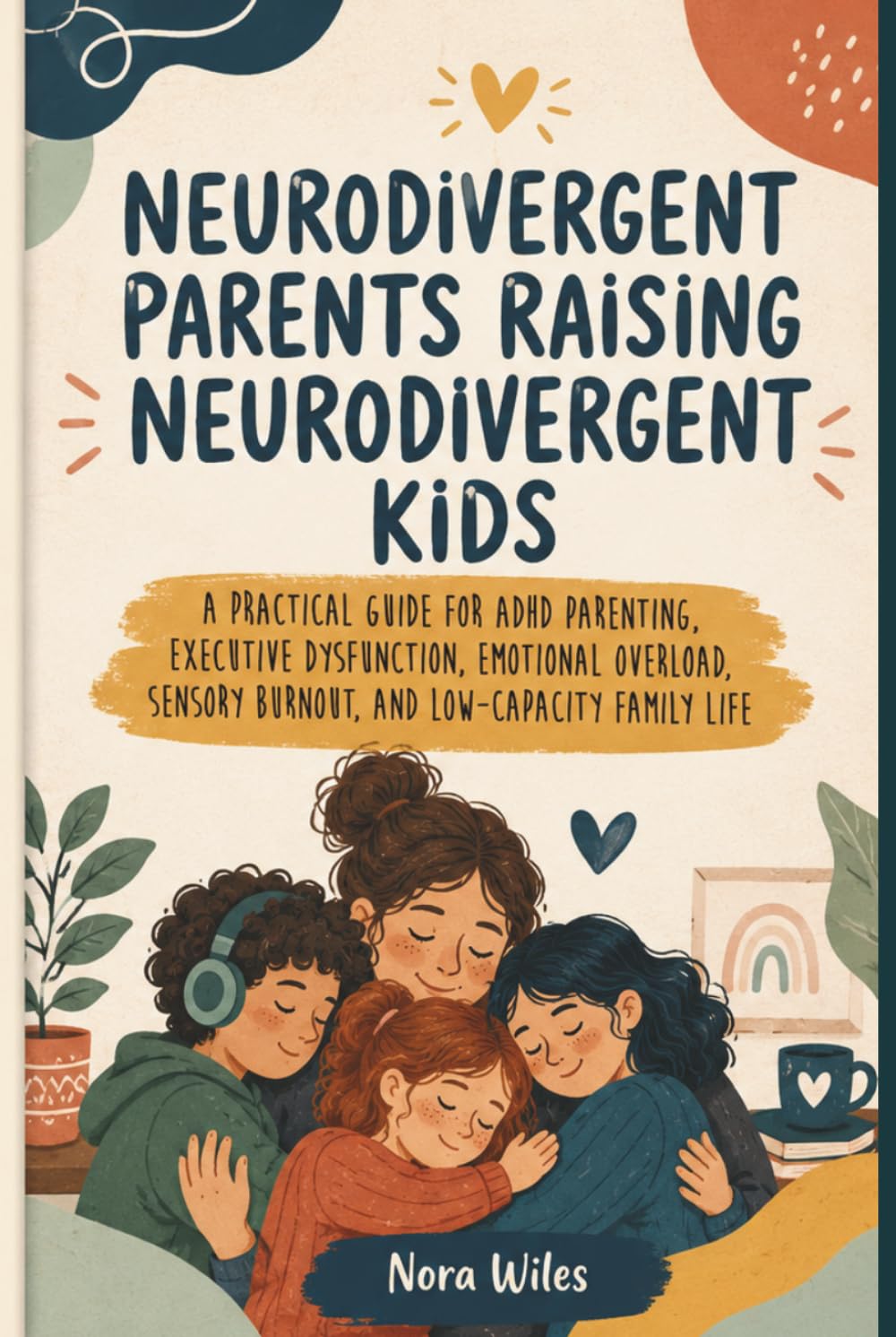 Neurodivergent Parents Raising Neurodivergent Kids: A Practical Guide for ADHD Parenting, Executive Dysfunction, Emotional Overload, Sensory Burnout, and Low-Capacity Family Life