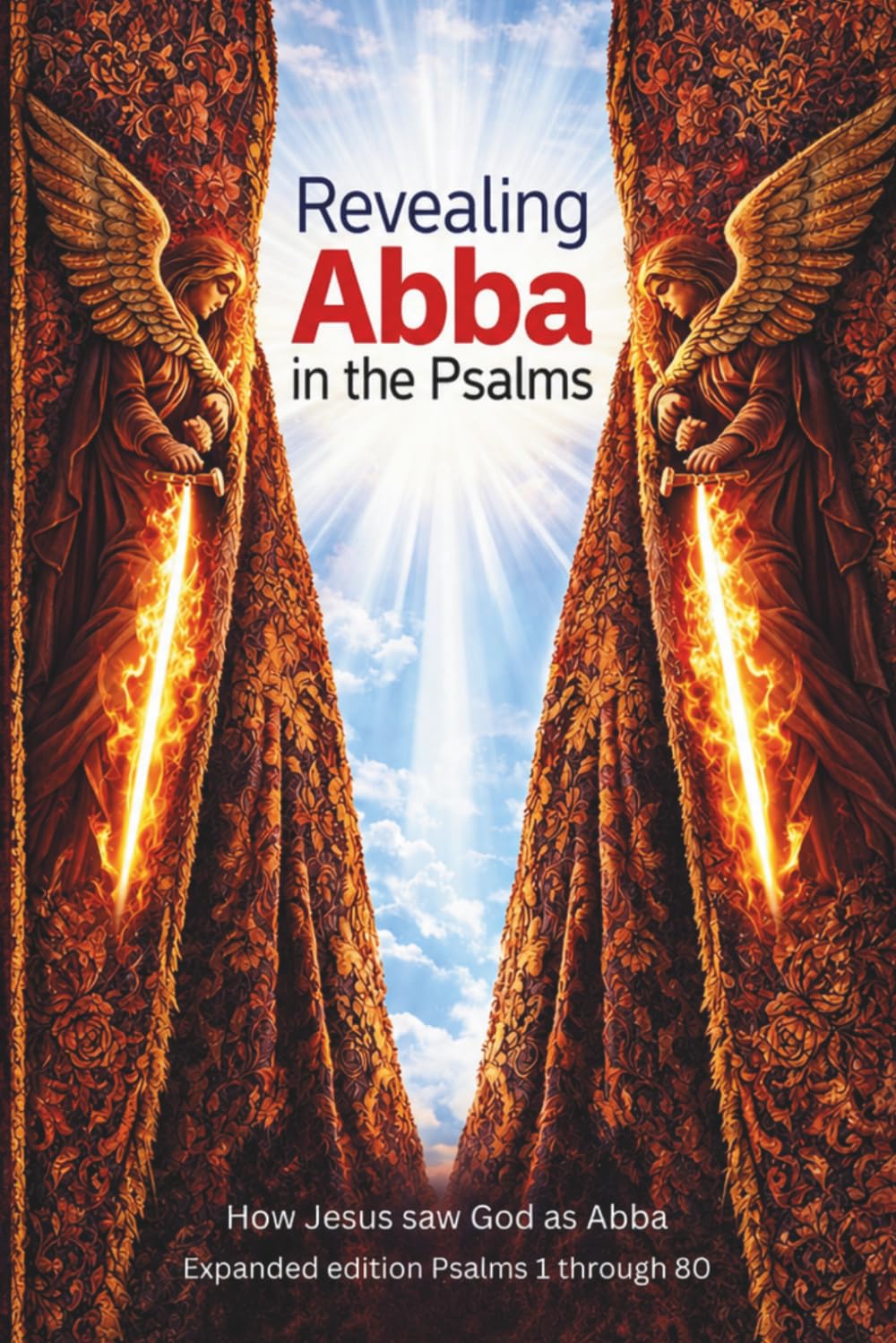 Revealing Abba in the Psalms: Expanded Edition Psalms 1 through 80