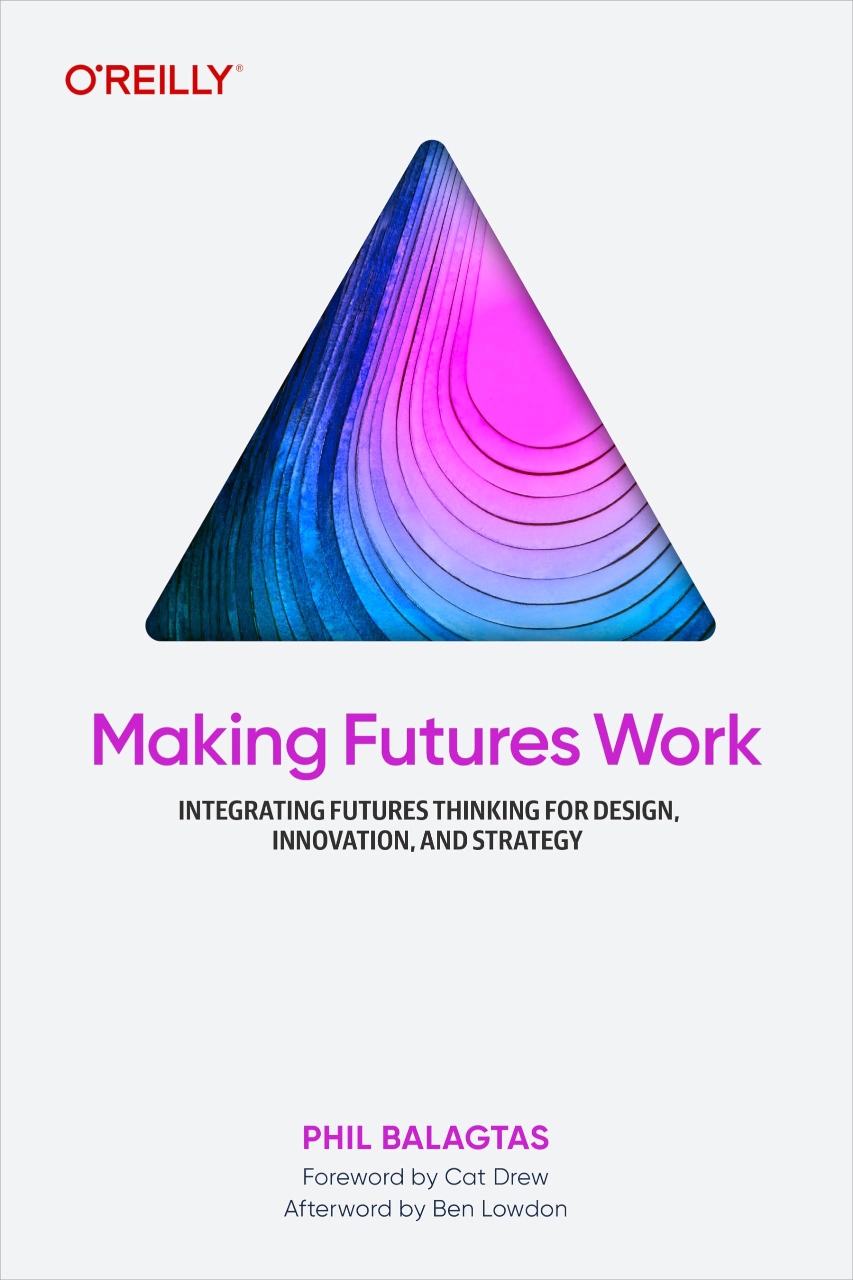 Making Futures Work: Integrating Futures Thinking for Design, Innovation, and Strategy