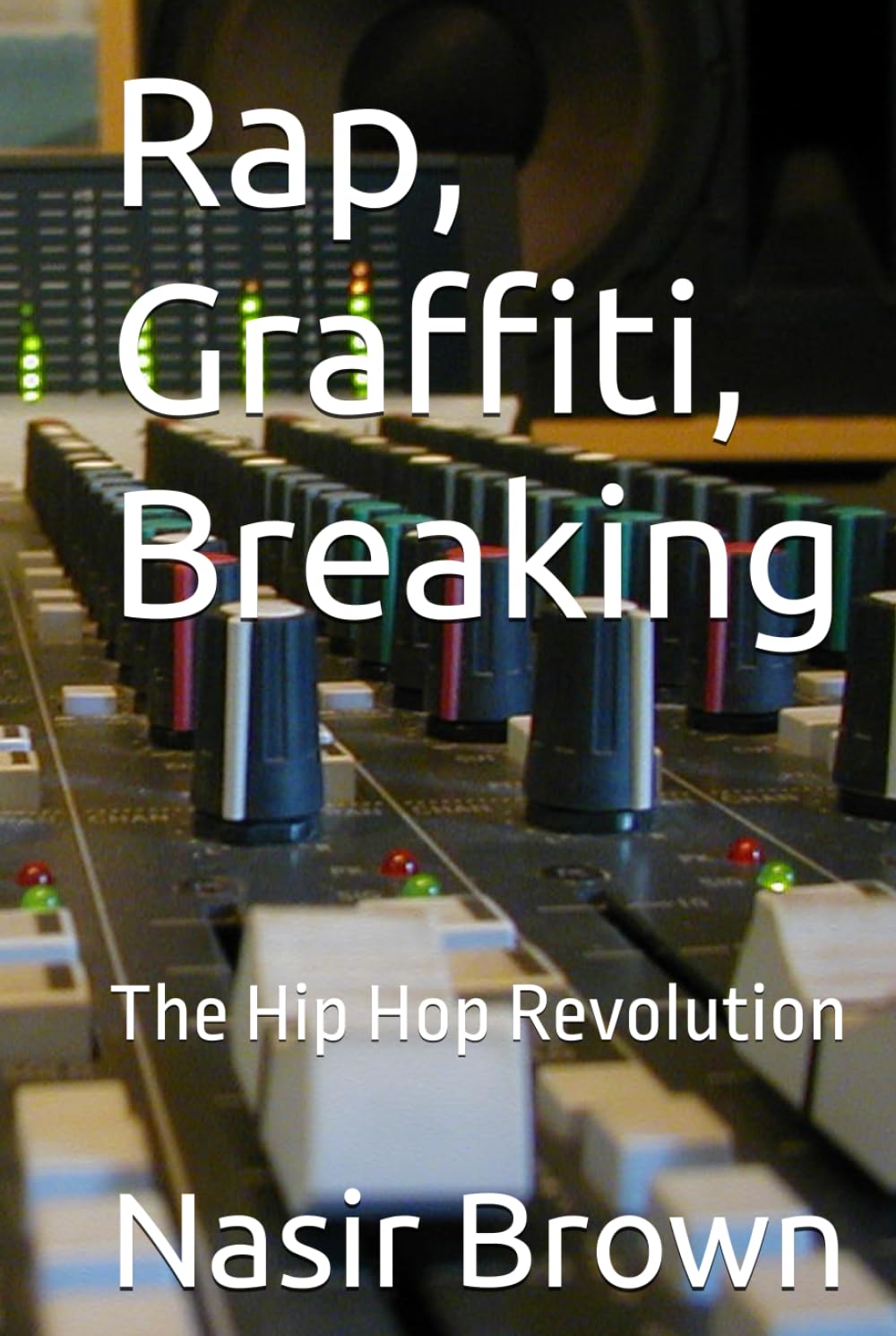 Rap, Graffiti, Breaking: The Hip Hop Revolution