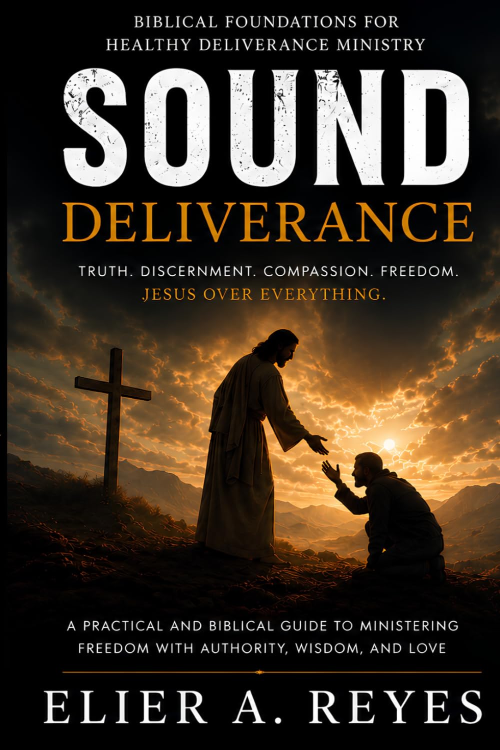 SOUND DELIVERNACE: Biblical Foundations For Healthy Deliverance Ministry