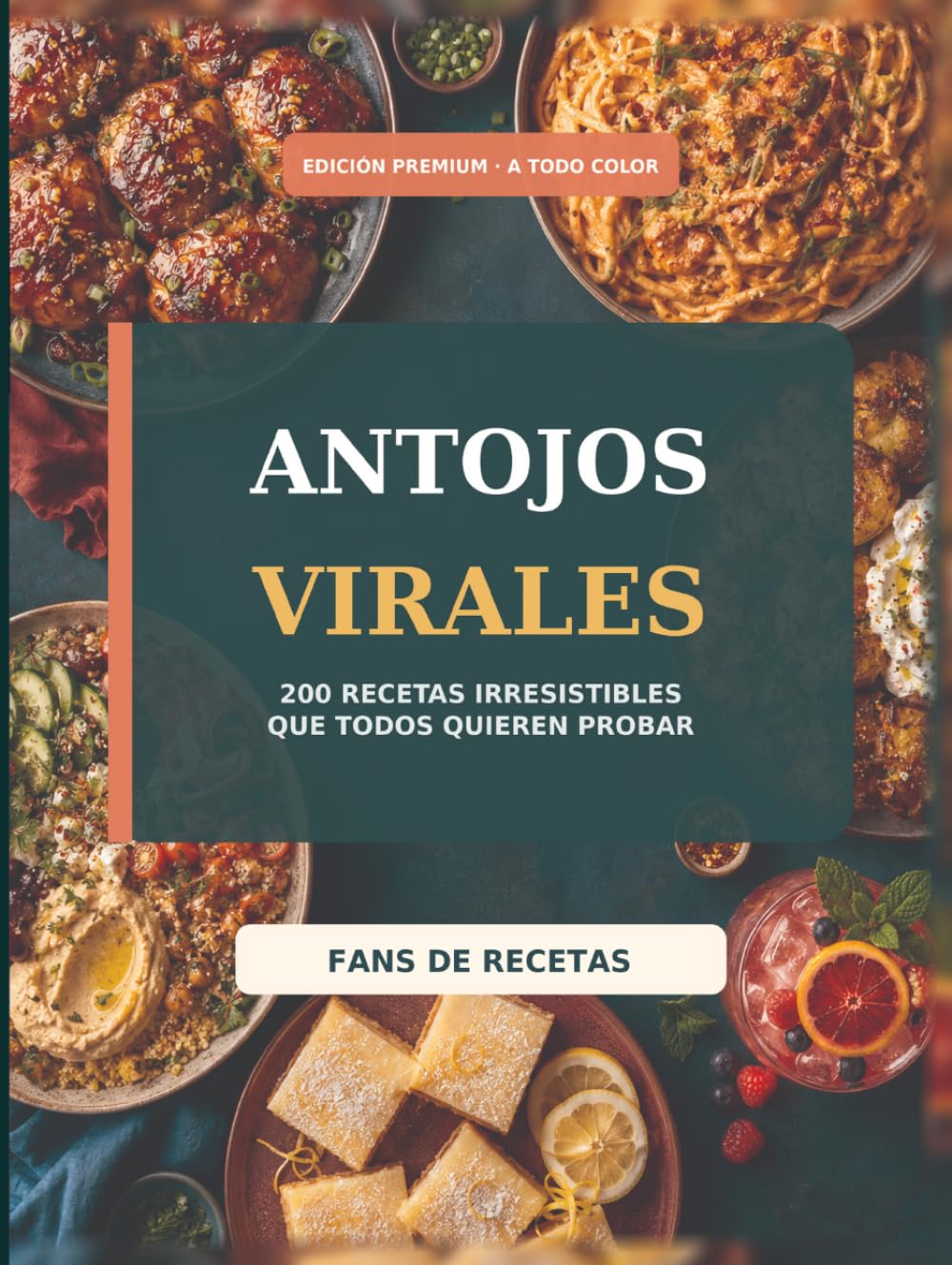 Antojos Virales: 200 recetas irresistibles que todos quieren probar