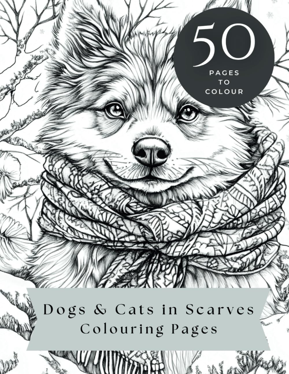 Dogs & Cats in Scarves 50 Relaxing Colouring Page Images for Adults and Children