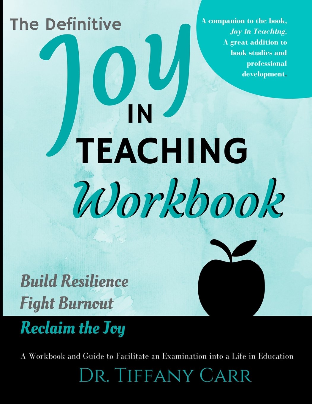 The Definitive Joy in Teaching Workbook: A Workbook and Guide to Facilitate an Examination into a Life in Education