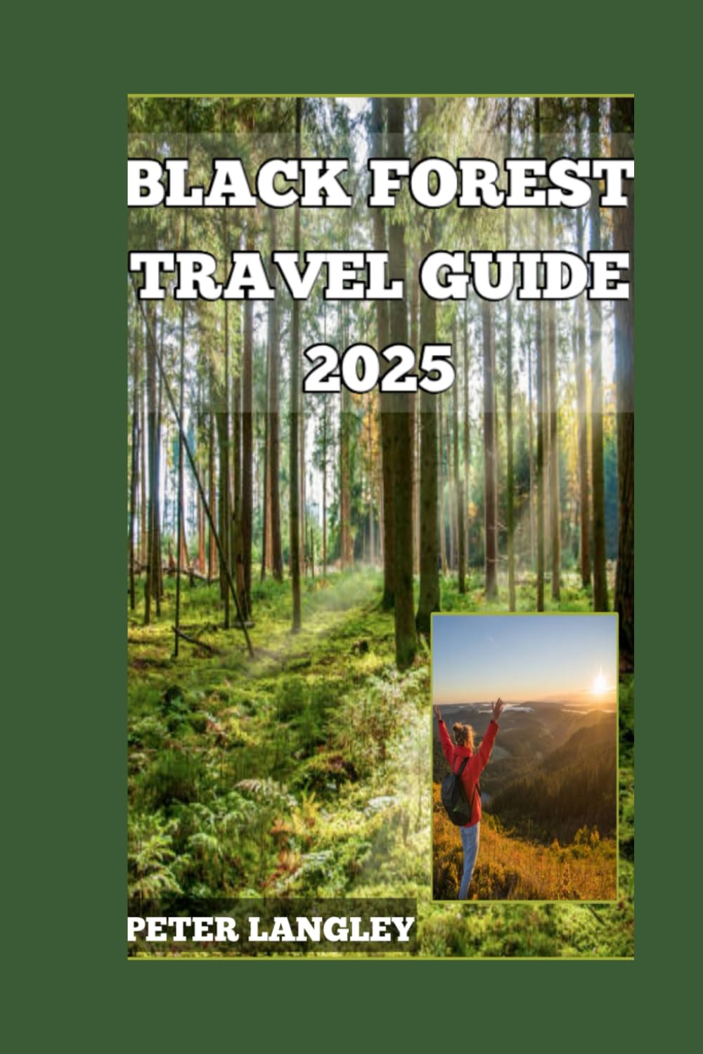BLACK FOREST TRAVEL GUIDE: A Picture-Packed Journey Through Germany’s Enchanting Wilderness and Cultural Wonders