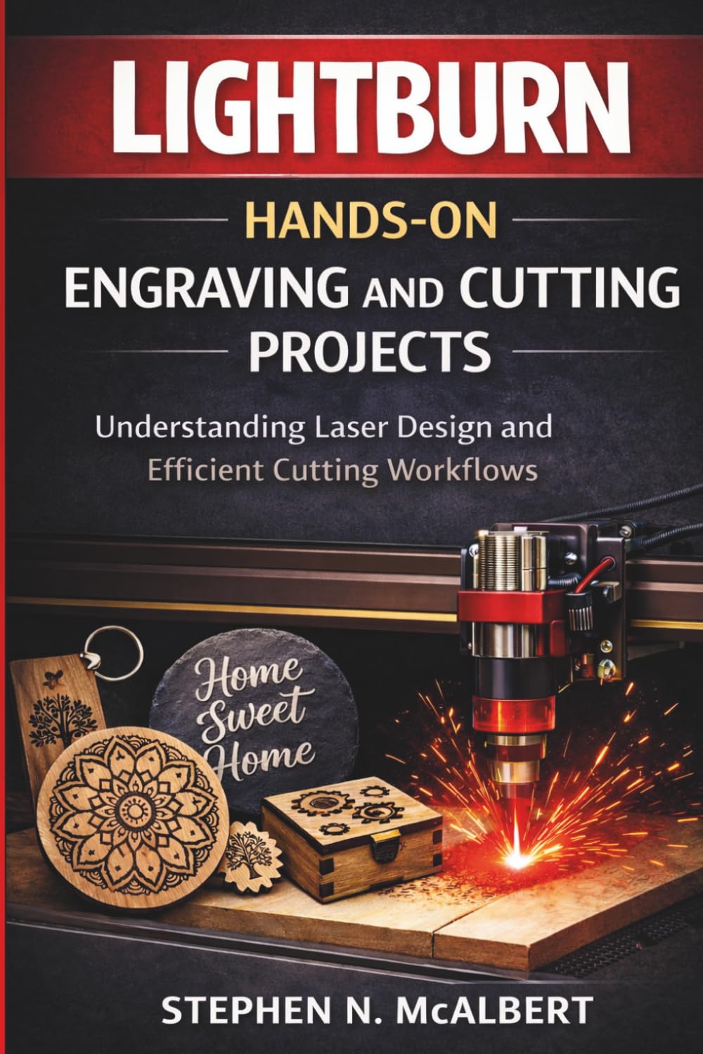 LightBurn Hands On Engraving and Cutting Projects: Understanding Laser Design and Efficient Cutting Workflows