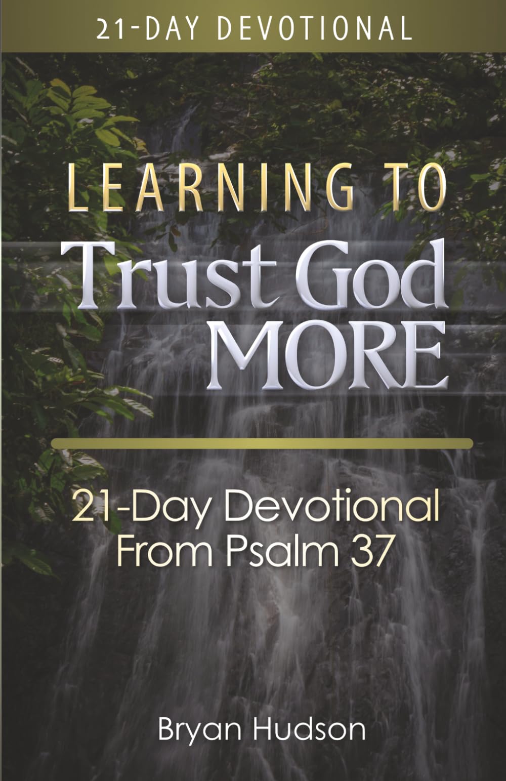 Learning to Trust God More: 21-Day Devotional from Psalm 37